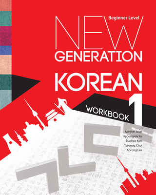 New Generation Korean Workbook: Beginner Level By Mihyon Jeon, Kyoungrok Ko, Daehee Kim Cover Image