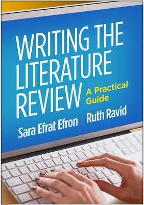 Writing the Literature Review: A Practical Guide By Sara Efrat Efron, EdD, Ruth Ravid, PhD Cover Image