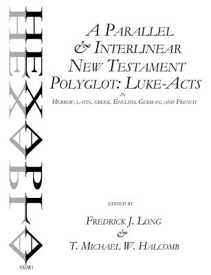 A Parallel & Interlinear New Testament Polyglot: Luke-Acts in Hebrew, Latin, Greek, English, German, and French Cover Image