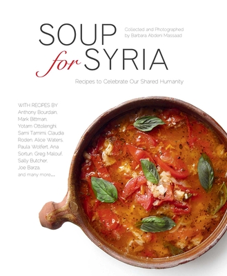 Soup for Syria: Recipes to Celebrate Our Shared Humanity (Cooking with Barbara Abdeni Massaad) By Barbara Abdeni Massaad, Barbara Abdeni Massaad (Illustrator) Cover Image