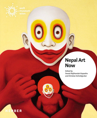 Nepal Art Now By Swosti Rajbhandari Kayastha (Editor), Christian Schicklgruber (Editor), Robert Beer (Text by (Art/Photo Books)) Cover Image