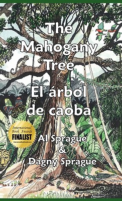The Mahogany Tree * El árbol de caoba By Al Sprague, Dagny Sprague, Andrea Alvarado (Translator) Cover Image