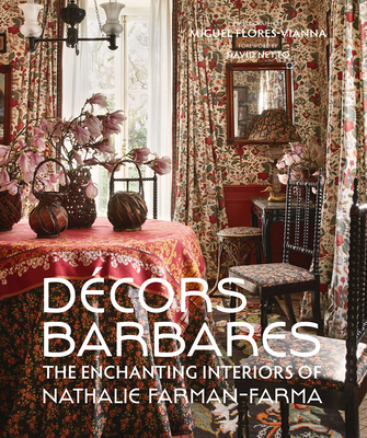 Decors Barbares: The Enchanting Interiors of Nathalie Farman-Farma By Nathalie Farman-Farma, Miguel Flores-Vianna (By (photographer)), David Netto (Foreword by) Cover Image