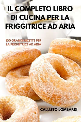 Il Completo Libro Di Cucina Per La Friggitrice Ad Aria (Paperback)