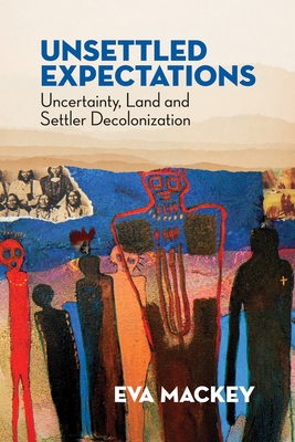 Unsettled Expectations: Uncertainty, Land and Settler Decolonization Cover Image