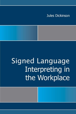 Signed Language Interpreting in the Workplace (Gallaudet Studies In Interpret #15) By Jules Dickinson Cover Image