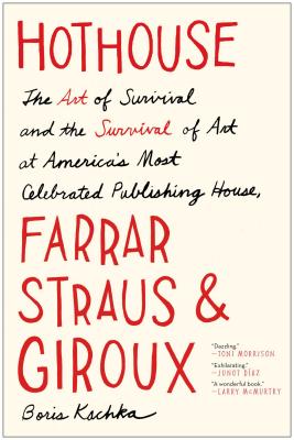 Cover Image for Hothouse: The Art of Survival and the Survival of Art at America's Most Celebrated Publishing House, Farrar, Straus, and Giroux
