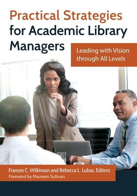 Practical Strategies for Academic Library Managers: Leading with Vision Through All Levels Cover Image