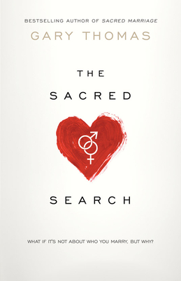 The Sacred Search: What If It's Not about Who You Marry, But Why? Cover Image