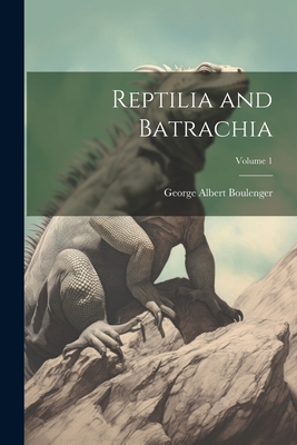 Reptilia and Batrachia; Volume 1 Cover Image