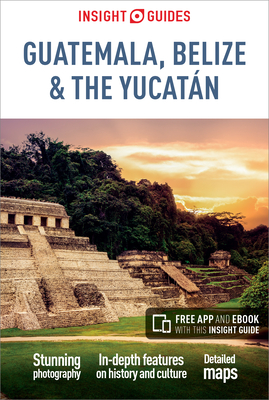 Insight Guides Guatemala, Belize and Yucatan (Travel Guide with Free Ebook) By Insight Guides Cover Image
