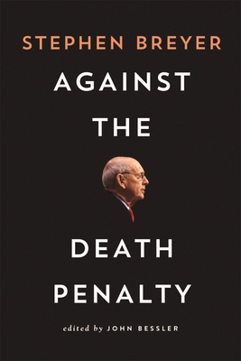 Against the Death Penalty By Stephen Breyer, John Bessler (Editor) Cover Image