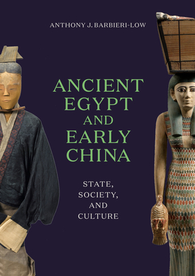 Ancient Egypt and Early China: State, Society, and Culture By Anthony J. Barbieri-Low Cover Image