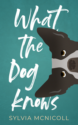What the Dog Knows By Sylvia McNicoll Cover Image
