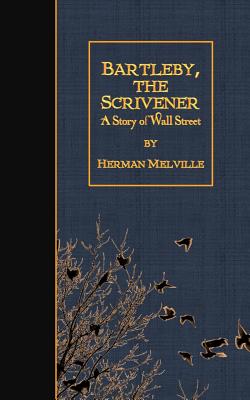 Bartleby, the Scrivener: A Story of Wall Street By Herman Melville Cover Image