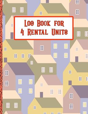 Log Book for 4 Rental Units: Perfect for Keeping Your Landlord Records Straight! Cover Image