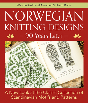 Norwegian Knitting Designs - 90 Years Later: A New Look at the Classic Collection of Scandinavian Motifs and Patterns Cover Image