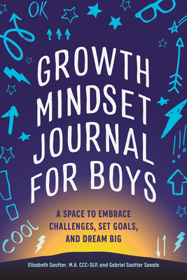 Growth Mindset Journal for Boys: A Space to Embrace Challenges, Set Goals, and Dream Big