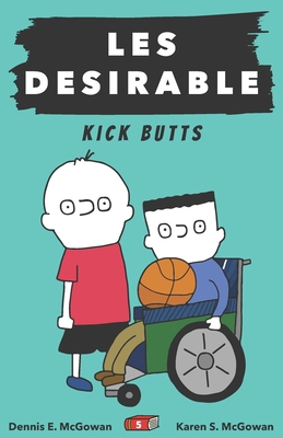 Les Desirable: Kick Butts (Middle School #5) By Karen S. McGowan, Dennis E. McGowan (Illustrator), Karen S. McGowan (Illustrator) Cover Image