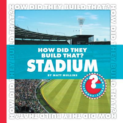 How Did They Build That? Stadium (Community Connections: How Did They Build That?) Cover Image
