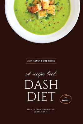 Dash Diet - Lunch and Side Dishes: 50 Comprehensive Breakfast Recipes To Help You Lose Weight, Lower Blood Pressure, And Give You Energy The Whole Day (Dash Diet by Leone Conti #3)