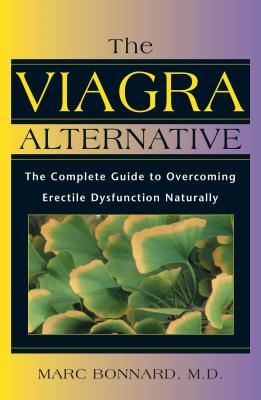 The Viagra Alternative: The Complete Guide to Overcoming Erectile Dysfunction Naturally By Marc Bonnard, M.D. Cover Image