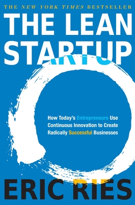 The Lean Startup: How Today's Entrepreneurs Use Continuous Innovation to Create Radically Successful Businesses Cover Image