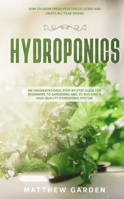 Hydroponics: An Unconventional Step-by-Step Guide for Beginners to Gardening and to Building a High-Quality Hydroponic System. How Cover Image