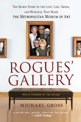 Rogues' Gallery: The Secret Story of the Lust, Lies, Greed, and Betrayals That Made the Metropolitan Museum of Art By Michael Gross Cover Image