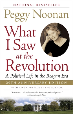 What I Saw at the Revolution: A Political Life in the Reagan Era By Peggy Noonan Cover Image