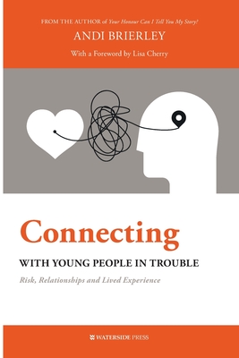 Connecting with Young People in Trouble: Risk, Relationships and Lived Experience Cover Image