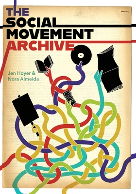 The Social Movement Archive By Jen Hoyer, Nora Almeida Cover Image