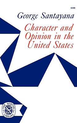 Character and Opinion in the United States By George Santayana, John W. Yolton (Introduction by) Cover Image