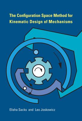 The Configuration Space Method for Kinematic Design of Mechanisms (Mit Press)