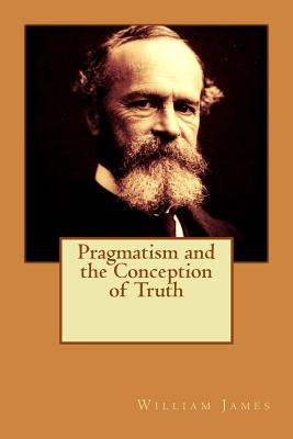 Pragmatism and the Conception of Truth By William James Cover Image
