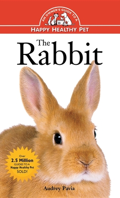 The Rabbit: An Owner's Guide to a Happy Healthy Pet (Your Happy Healthy Pet Guides #146)