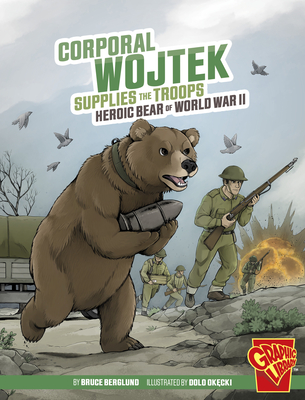 Corporal Wojtek Supplies the Troops: Heroic Bear of World War II Cover Image