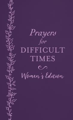 Prayers for Difficult Times Women's Edition: When You Don't Know What to Pray