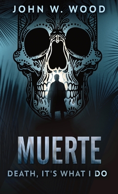 Muerte - Death, It's What I Do By John W. Wood Cover Image