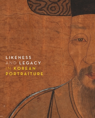 Likeness and Legacy in Korean Portraiture By Soomi Lee, Kyunggu Lee, Hyonjeong Kim Han Cover Image