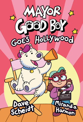 Mayor Good Boy Goes Hollywood: (A Graphic Novel) By Dave Scheidt, Miranda Harmon Cover Image