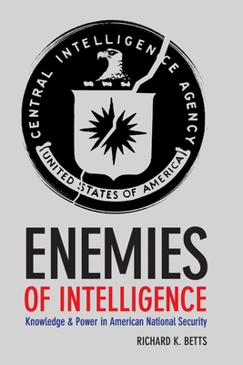 Enemies of Intelligence: Knowledge and Power in American National Security Cover Image