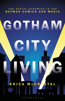 Gotham City Living: The Social Dynamics in the Batman Comics and Media By Erica McCrystal Cover Image