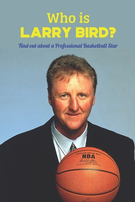 Who is Larry Bird: Find out about a Professional Basketball Star: Facts of Larry Bird Cover Image