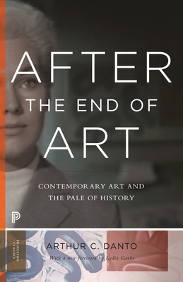 After the End of Art: Contemporary Art and the Pale of History - Updated Edition (Princeton Classics #10) Cover Image