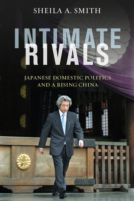 Intimate Rivals: Japanese Domestic Politics and a Rising China (Council on Foreign Relations Book)