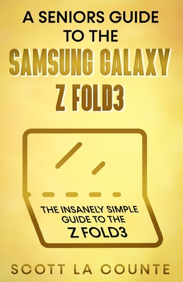 A Senior's Guide to the Samsung Galaxy Z Fold3: An Insanely Easy Guide to the Z Fold3 By Scott La Counte Cover Image