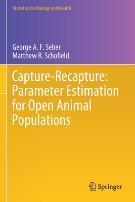 Capture-Recapture: Parameter Estimation for Open Animal Populations (Statistics for Biology and Health)