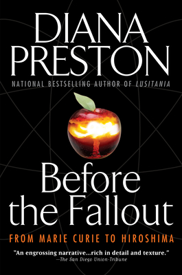 Before the Fallout: From Marie Curie to Hiroshima By Diana Preston Cover Image