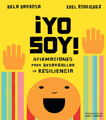 ¡Yo soy!: Afirmaciones para desarrollar la resiliencia By Bela Barbosa, Edel Rodriguez (Illustrator), Isabel Mendoza (Translated by), Adriana Dominguez (Editor) Cover Image